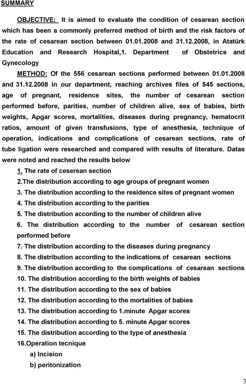 2008, in Atatürk Education and Research Hospital,1. Department of Obstetrics and Gynecology METHOD: Of the 556 cesarean sections performed between 01.