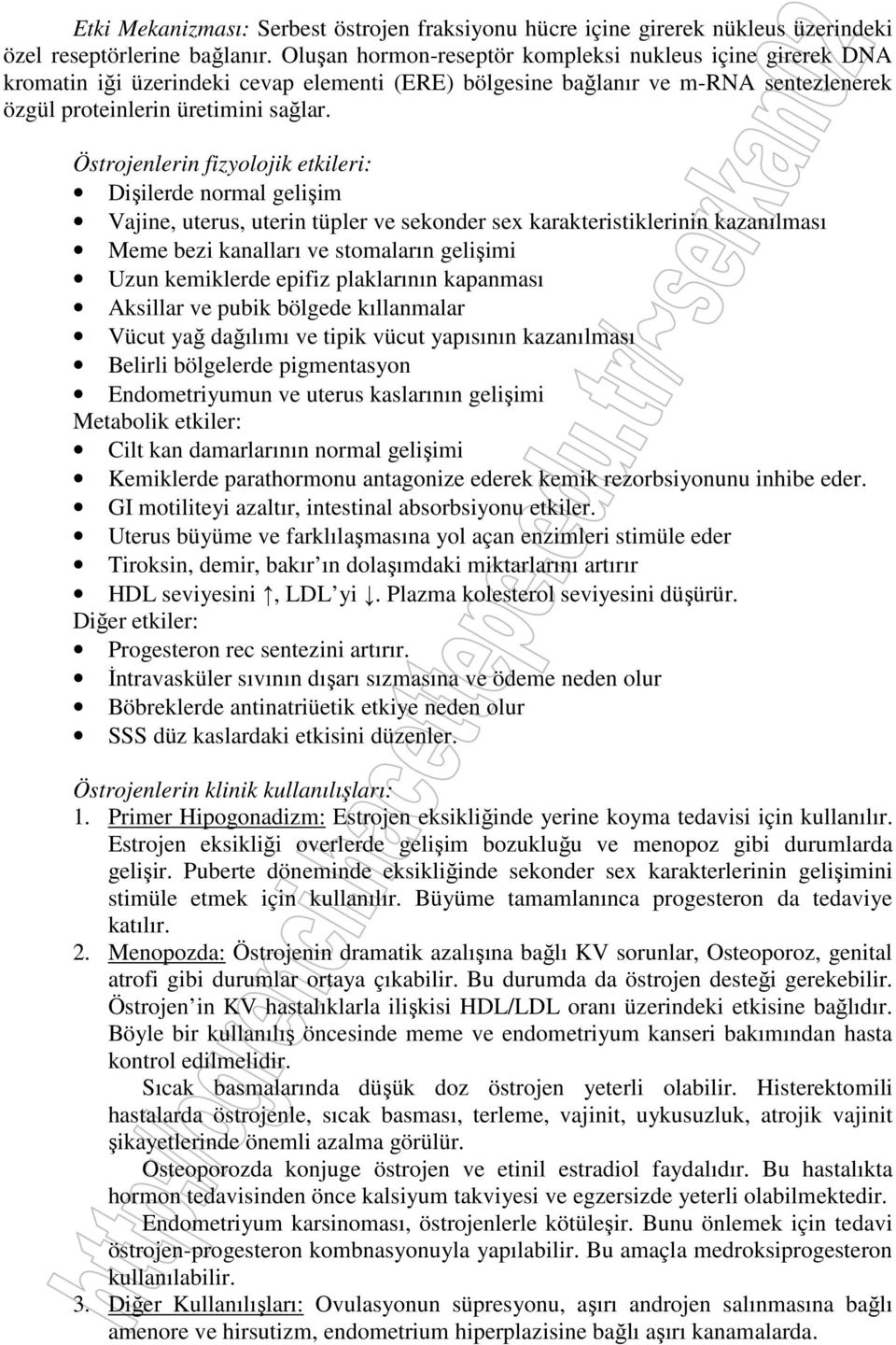 Östrojenlerin fizyolojik etkileri: Dişilerde normal gelişim Vajine, uterus, uterin tüpler ve sekonder sex karakteristiklerinin kazanılması Meme bezi kanalları ve stomaların gelişimi Uzun kemiklerde