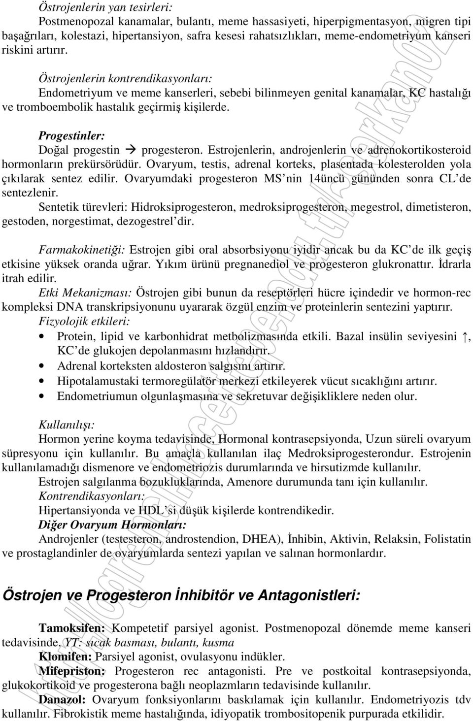 Progestinler: Doğal progestin progesteron. Estrojenlerin, androjenlerin ve adrenokortikosteroid hormonların prekürsörüdür.