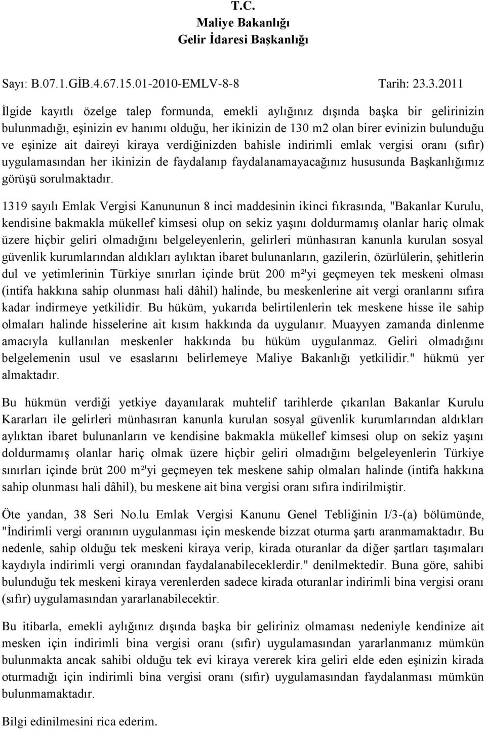 daireyi kiraya verdiğinizden bahisle indirimli emlak vergisi oranı (sıfır) uygulamasından her ikinizin de faydalanıp faydalanamayacağınız hususunda Başkanlığımız görüşü sorulmaktadır.