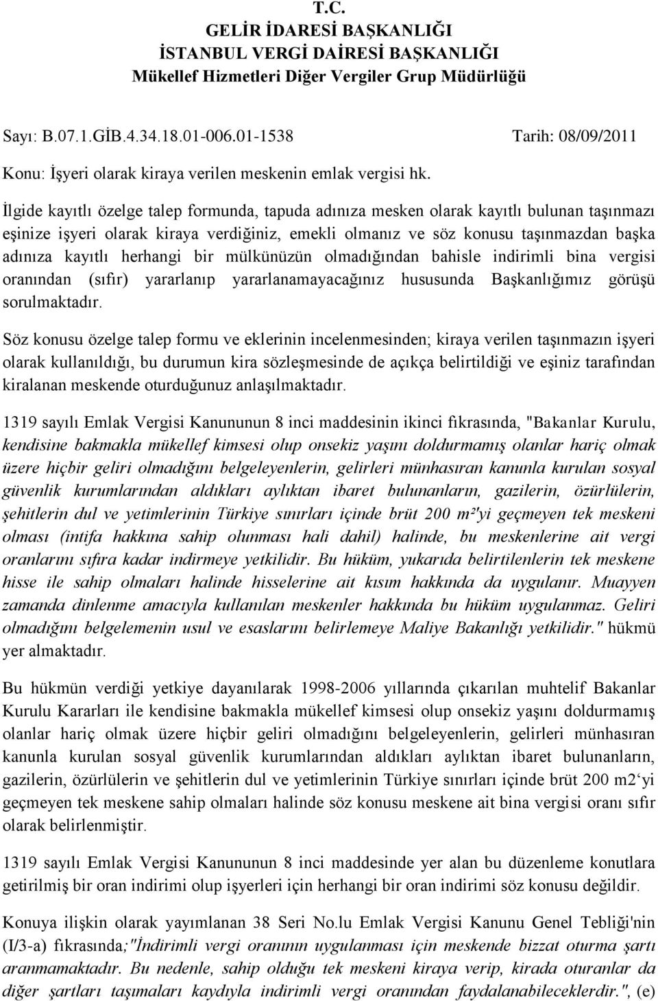 İlgide kayıtlı özelge talep formunda, tapuda adınıza mesken olarak kayıtlı bulunan taşınmazı eşinize işyeri olarak kiraya verdiğiniz, emekli olmanız ve söz konusu taşınmazdan başka adınıza kayıtlı