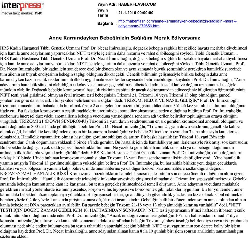 .. için hamile anne adaylarının yaptıracakları NIFT testiyle içlerinin daha huzurlu ve rahat olabileceğini söyledi. Tıbbi Genetik Uzmanı Prof. Dr.