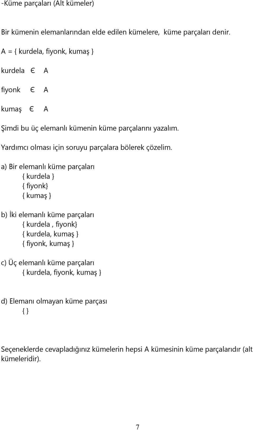 Yardımcı olması için soruyu parçalara bölerek çözelim.