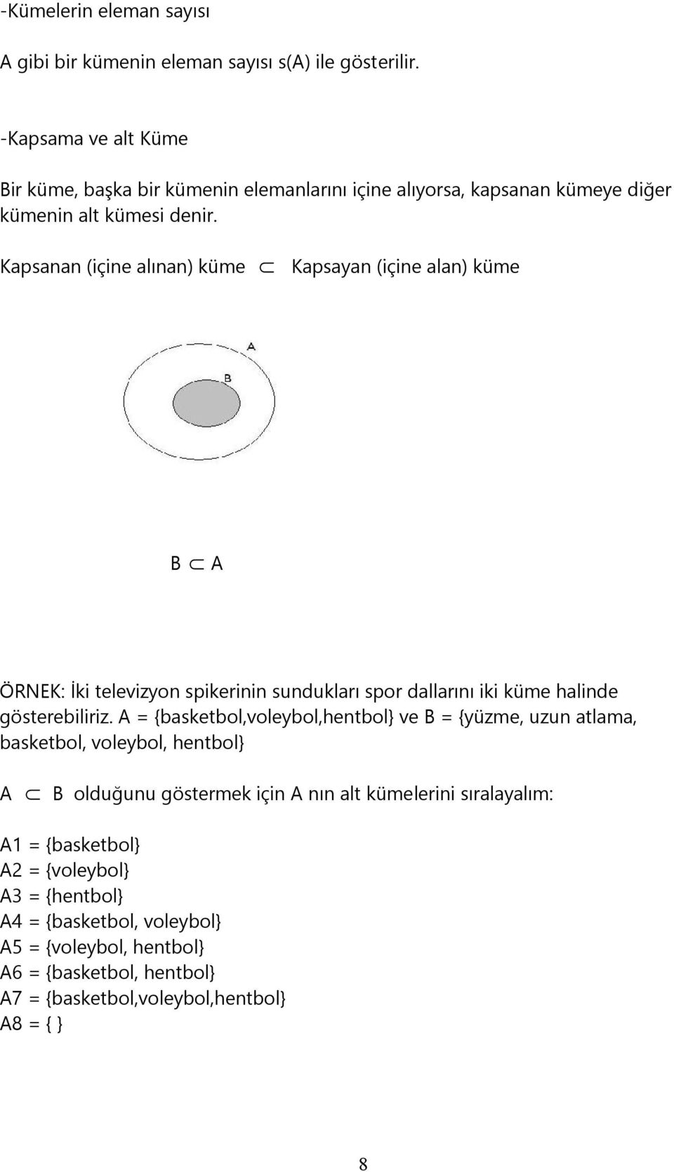 Kapsanan (içine alınan) küme Kapsayan (içine alan) küme B A ÖRNEK: İki televizyon spikerinin sundukları spor dallarını iki küme halinde gösterebiliriz.