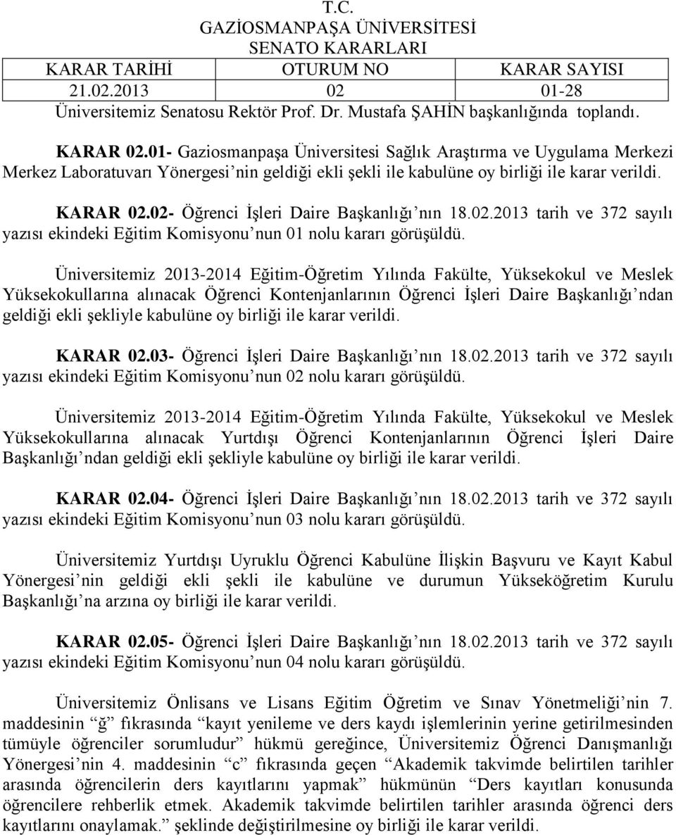 02- Öğrenci İşleri Daire Başkanlığı nın 18.02.2013 tarih ve 372 sayılı yazısı ekindeki Eğitim Komisyonu nun 01 nolu kararı görüşüldü.