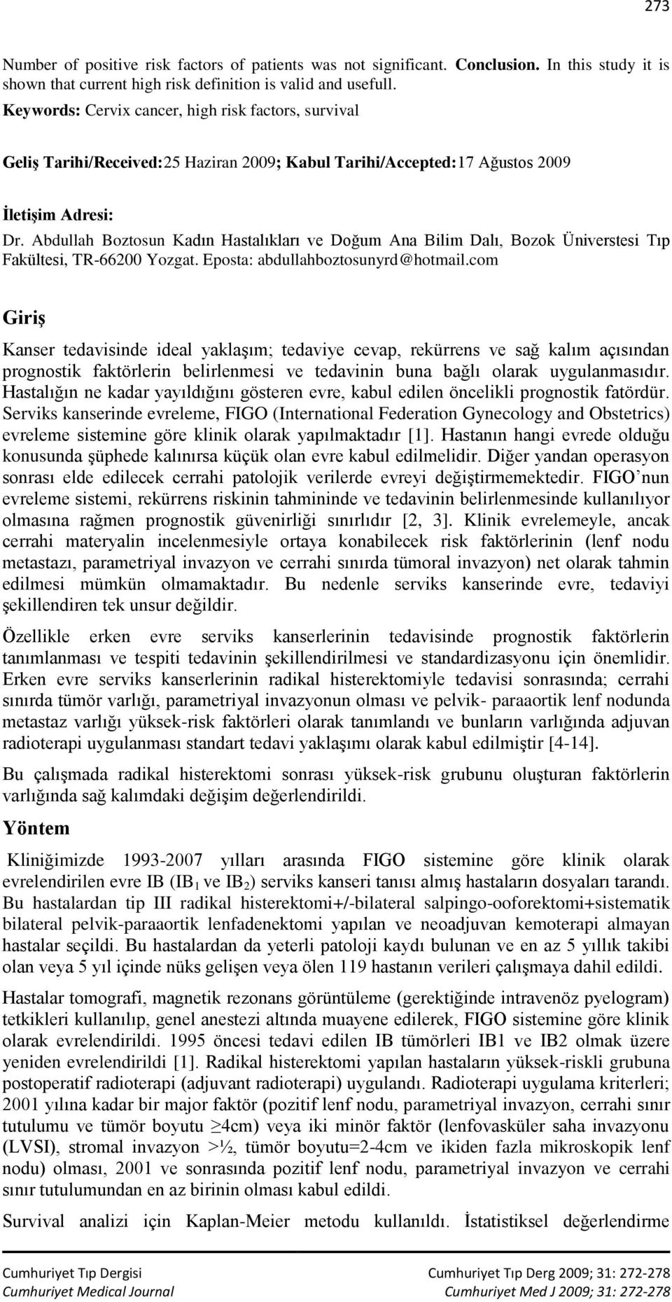 Abdullah Boztosun Kadın Hastalıkları ve Doğum Ana Bilim Dalı, Bozok Üniverstesi Tıp Fakültesi, TR-66200 Yozgat. Eposta: abdullahboztosunyrd@hotmail.