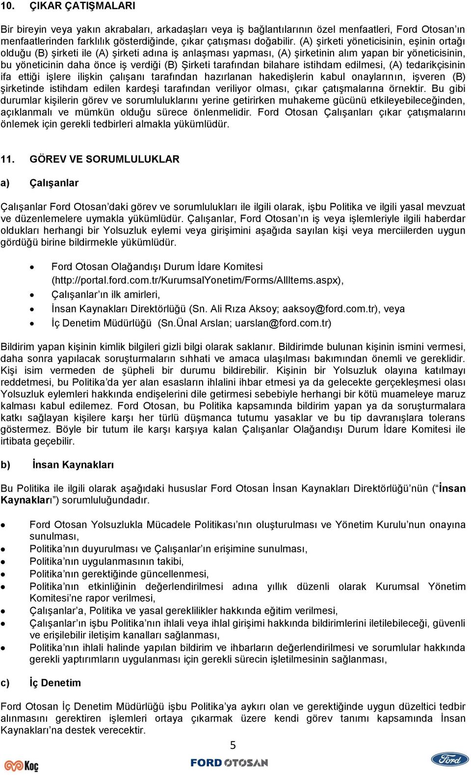 tarafından bilahare istihdam edilmesi, (A) tedarikçisinin ifa ettiği işlere ilişkin çalışanı tarafından hazırlanan hakedişlerin kabul onaylarının, işveren (B) şirketinde istihdam edilen kardeşi