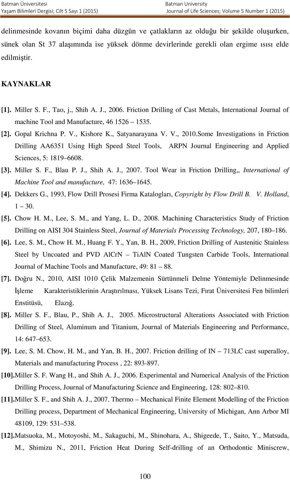 , Satyanarayana V. V., 2010.Some Investigations in Friction Drilling AA6351 Using High Speed Steel Tools, ARPN Journal Engineering and Applied Sciences, 5: 1819 6608. [3]. Miller S. F., Blau P. J., Shih A.