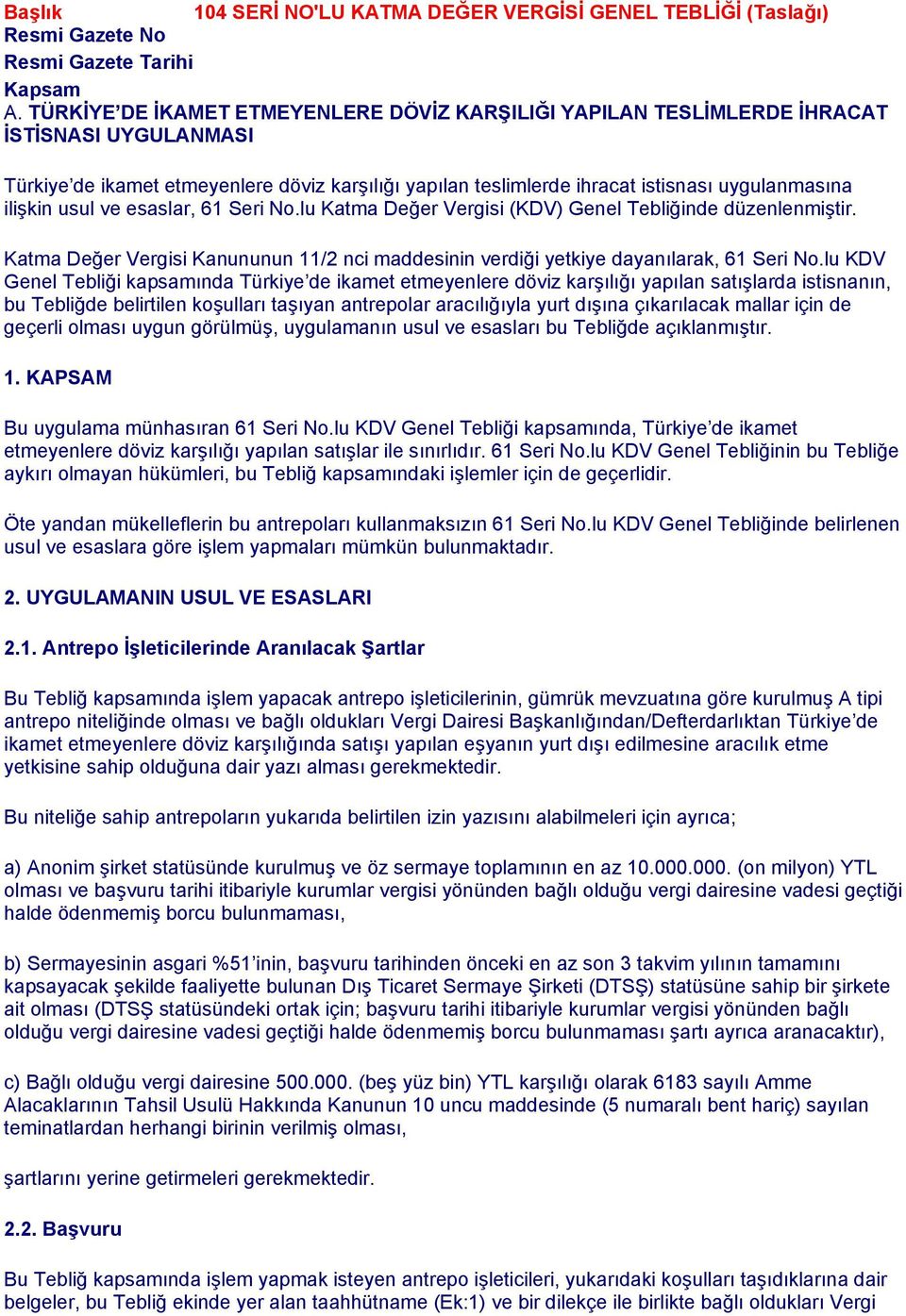 ilişkin usul ve esaslar, 61 Seri No.lu Katma Değer Vergisi (KDV) Genel Tebliğinde düzenlenmiştir. Katma Değer Vergisi Kanununun 11/2 nci maddesinin verdiği yetkiye dayanılarak, 61 Seri No.