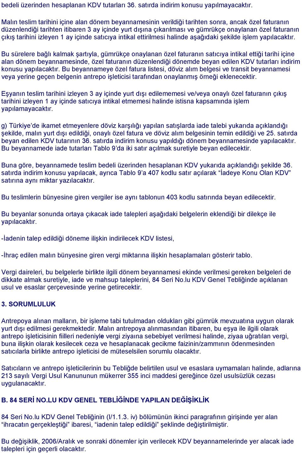 faturanın çıkış tarihini izleyen 1 ay içinde satıcıya intikal ettirilmesi halinde aşağıdaki şekilde işlem yapılacaktır.