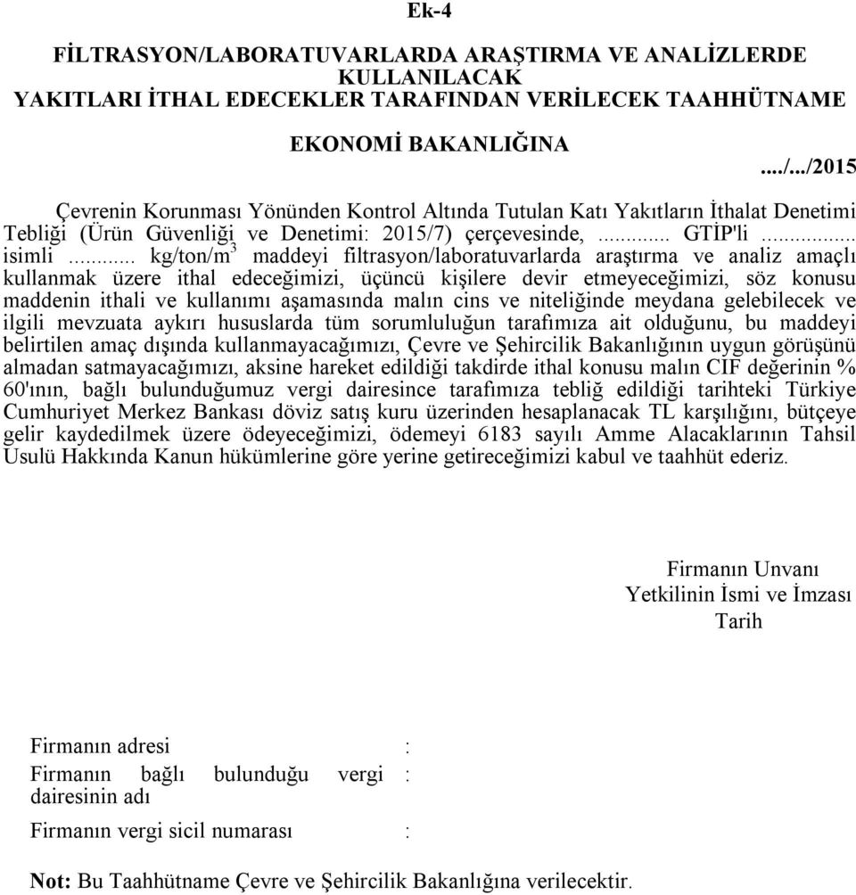 .. kg/ton/m 3 maddeyi filtrasyon/laboratuvarlarda araştırma ve analiz amaçlı kullanmak üzere ithal edeceğimizi, üçüncü kişilere devir etmeyeceğimizi, söz konusu maddenin ithali ve kullanımı