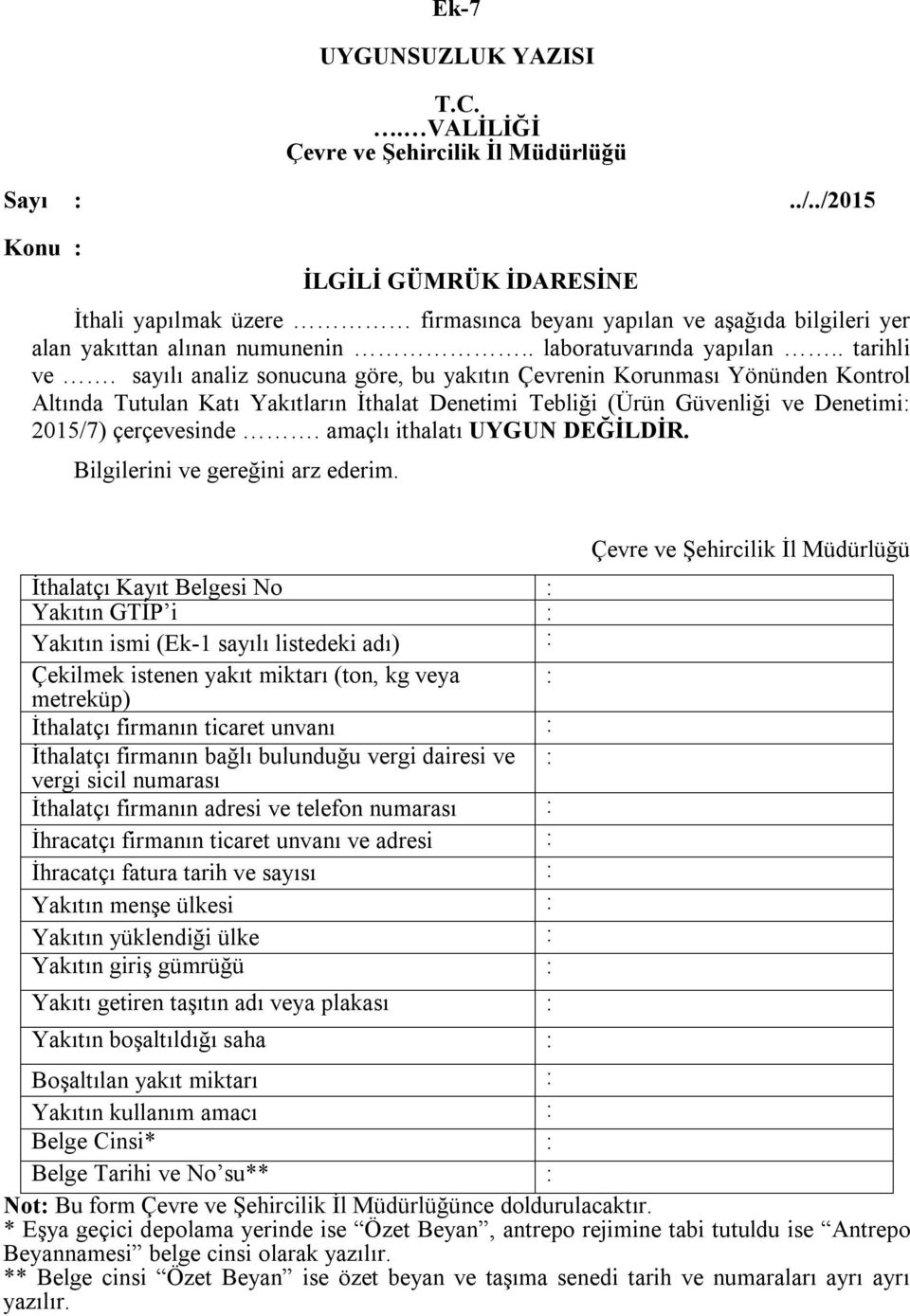 sayılı analiz sonucuna göre, bu yakıtın Çevrenin Korunması Yönünden Kontrol Altında Tutulan Katı Yakıtların İthalat Denetimi Tebliği (Ürün Güvenliği ve Denetimi: 2015/7) çerçevesinde.