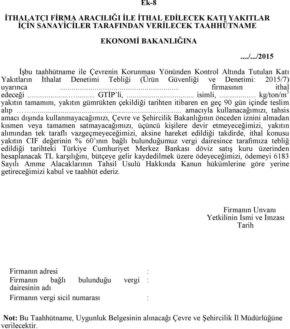 ..... GTİP li,... isimli,... kg/ton/m 3 yakıtın tamamını, yakıtın gümrükten çekildiği tarihten itibaren en geç 90 gün içinde teslim alıp.