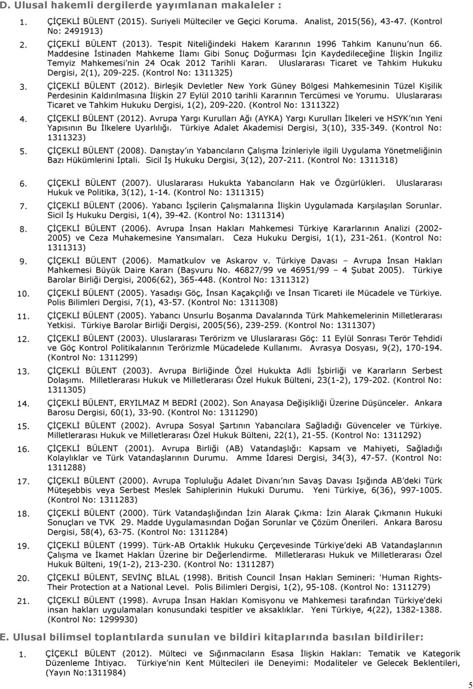 Maddesine İstinaden Mahkeme İlamı Gibi Sonuç Doğurması İçin Kaydedileceğine İlişkin İngiliz Temyiz Mahkemesi nin 24 Ocak 2012 Tarihli Kararı.