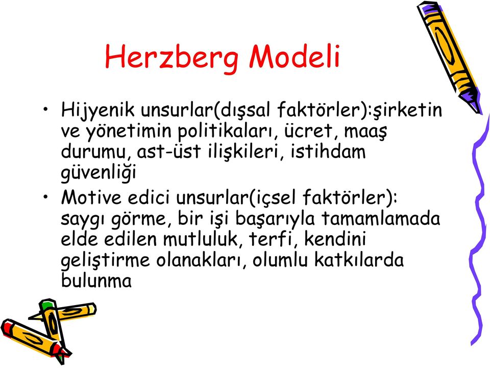 Motive edici unsurlar(içsel faktörler): saygı görme, bir işi başarıyla