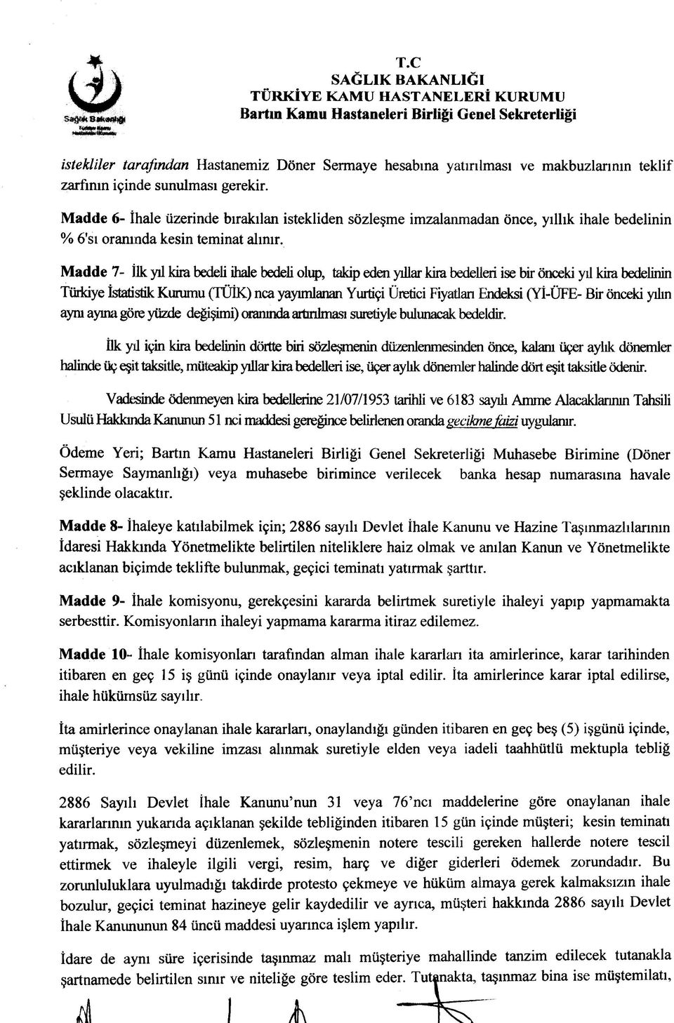 Madde 7- İlk yıl kira bedeli ihale bedeli olup, takip eden yıllar kira bedelleri ise bir önceki yıl kira bedelinin Türkiye istatistik Kurumu (TÜİK) nca yayımlanan Yurtiçi Üretici Fiyatlan Endeksi