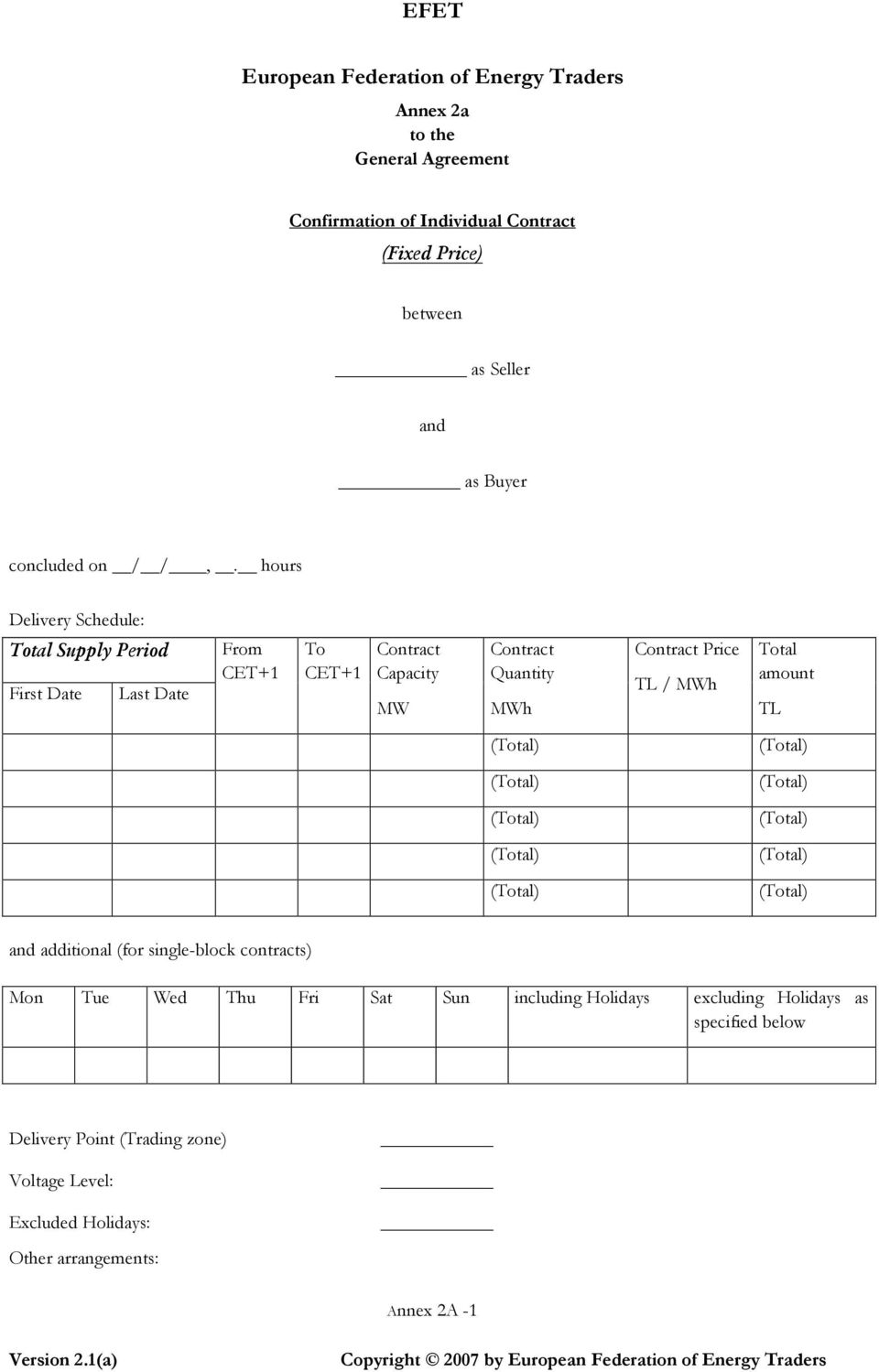 hours Delivery Schedule: Total Supply Period First Date Last Date From CET+1 To CET+1 Contract Capacity MW Contract Quantity MWh Contract