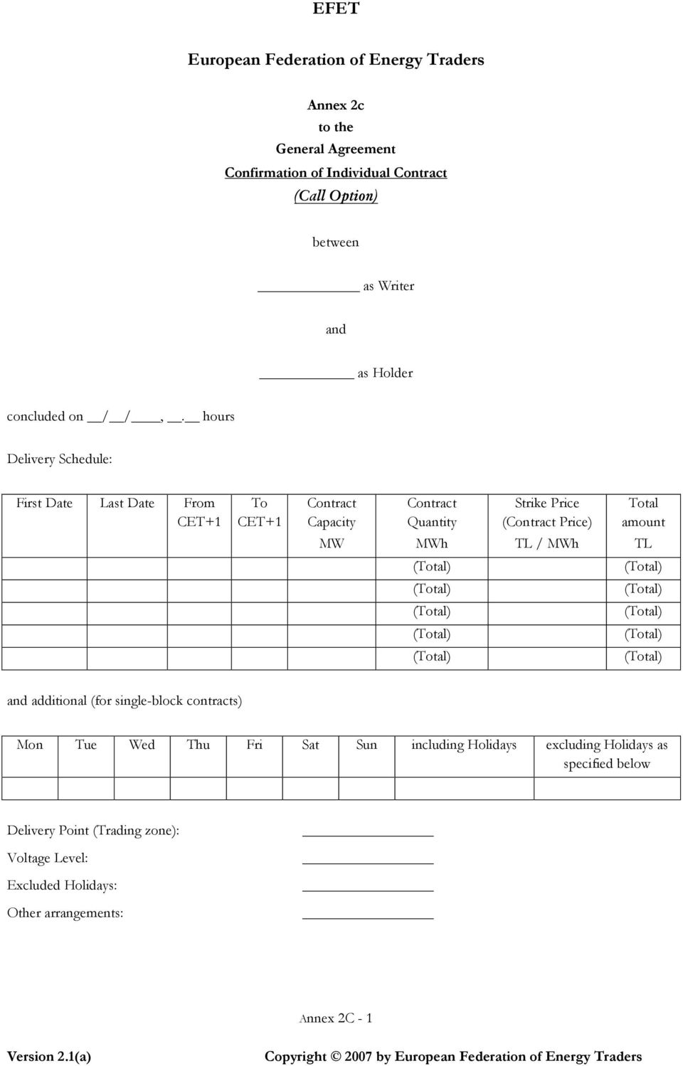 hours Delivery Schedule: First Date Last Date From CET+1 To CET+1 Contract Capacity Contract Quantity Strike Price (Contract Price) Total