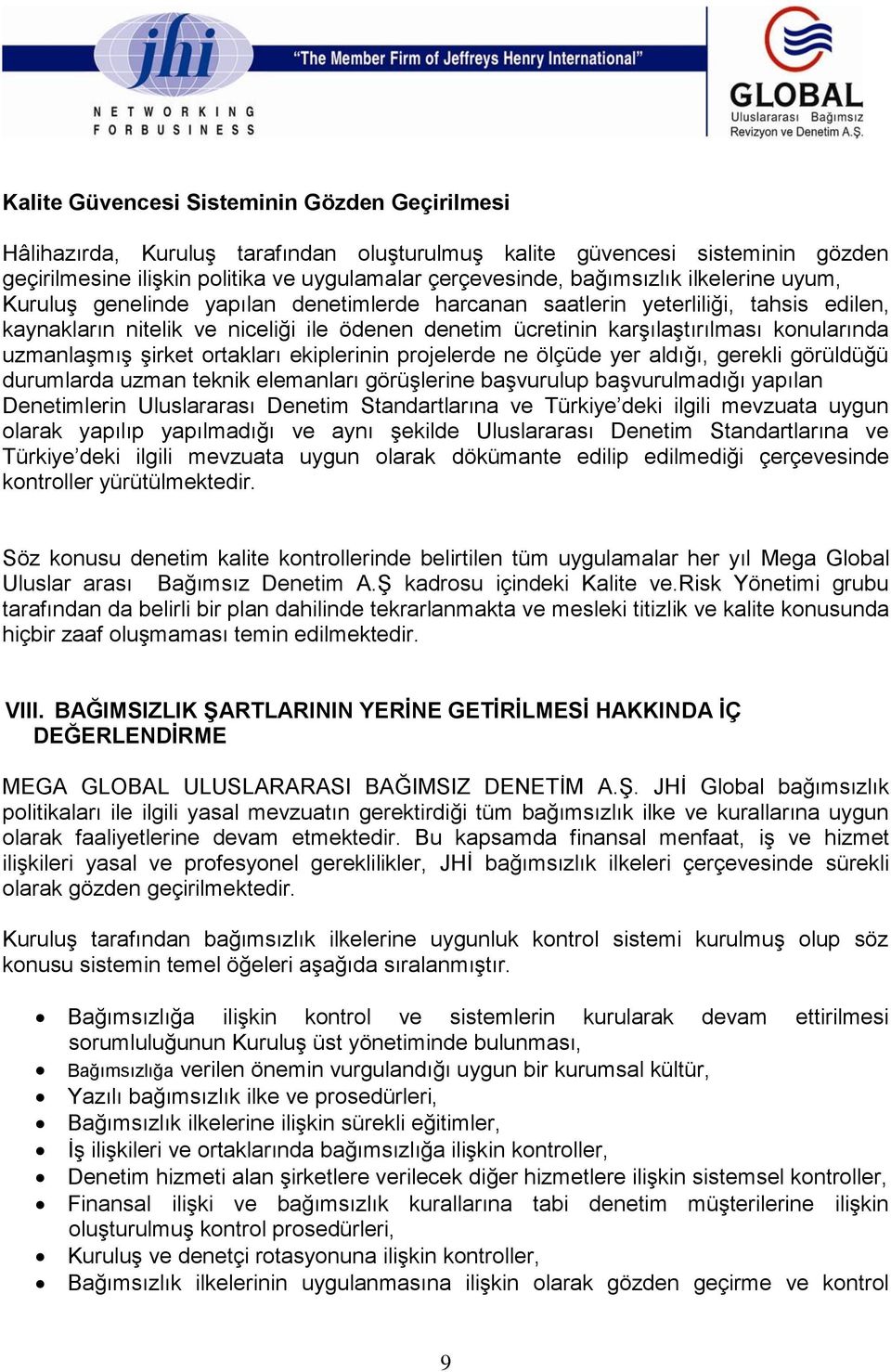 uzmanlaşmış şirket ortakları ekiplerinin projelerde ne ölçüde yer aldığı, gerekli görüldüğü durumlarda uzman teknik elemanları görüşlerine başvurulup başvurulmadığı yapılan Denetimlerin Uluslararası