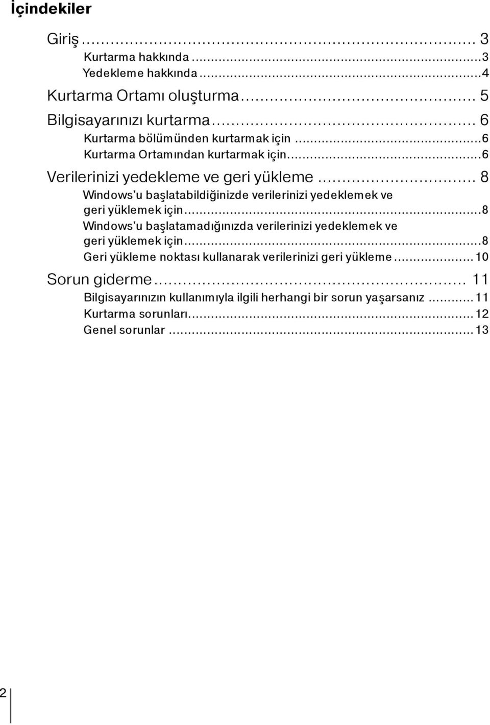 .. 8 Windows'u başlatabildiğinizde verilerinizi yedeklemek ve geri yüklemek için.