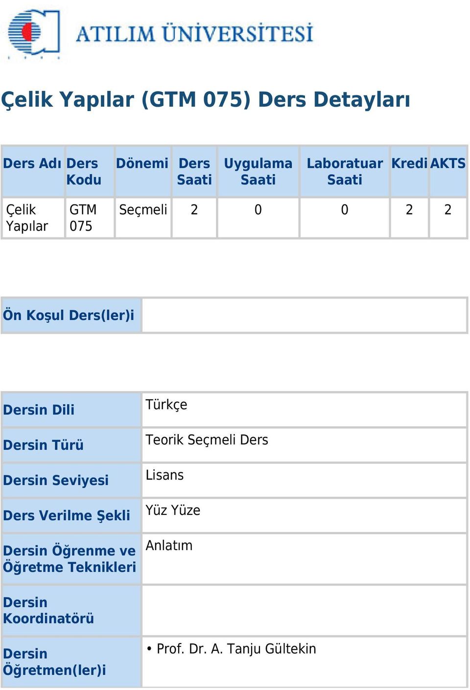 Dili Dersin Türü Dersin Seviyesi Ders Verilme Şekli Dersin Öğrenme ve Öğretme Teknikleri Türkçe