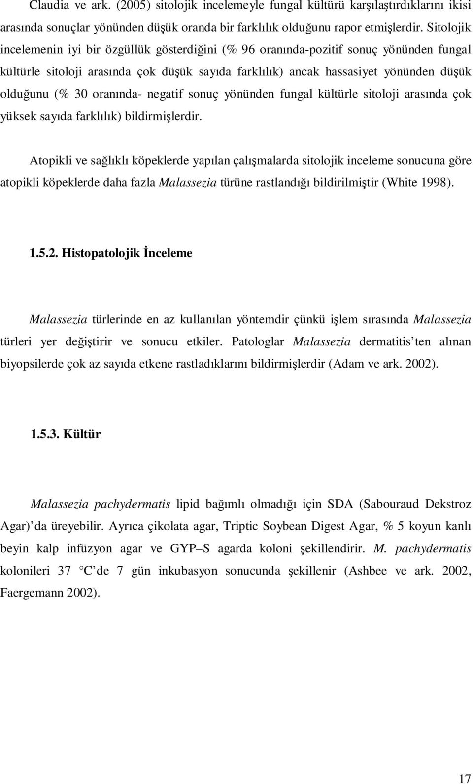 oranında- negatif sonuç yönünden fungal kültürle sitoloji arasında çok yüksek sayıda farklılık) bildirmişlerdir.