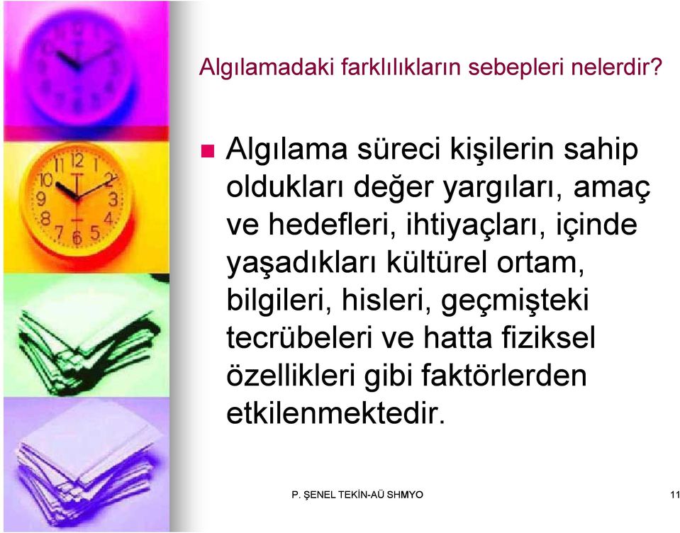 hedefleri, ihtiyaçları, içinde yaşadıkları kültürel ortam, bilgileri,