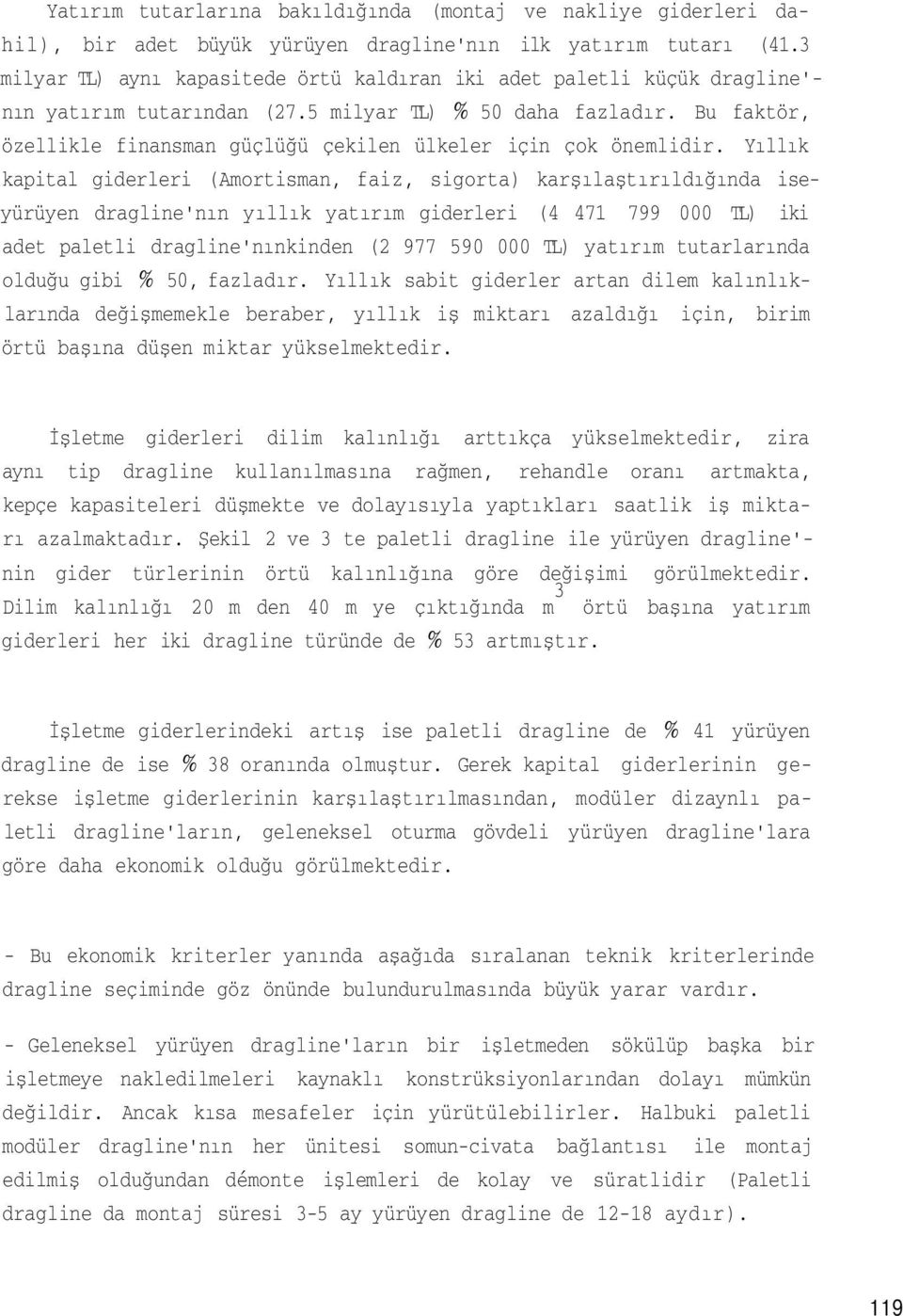 Bu faktör, özellikle finansman güçlüğü çekilen ülkeler için çok önemlidir.