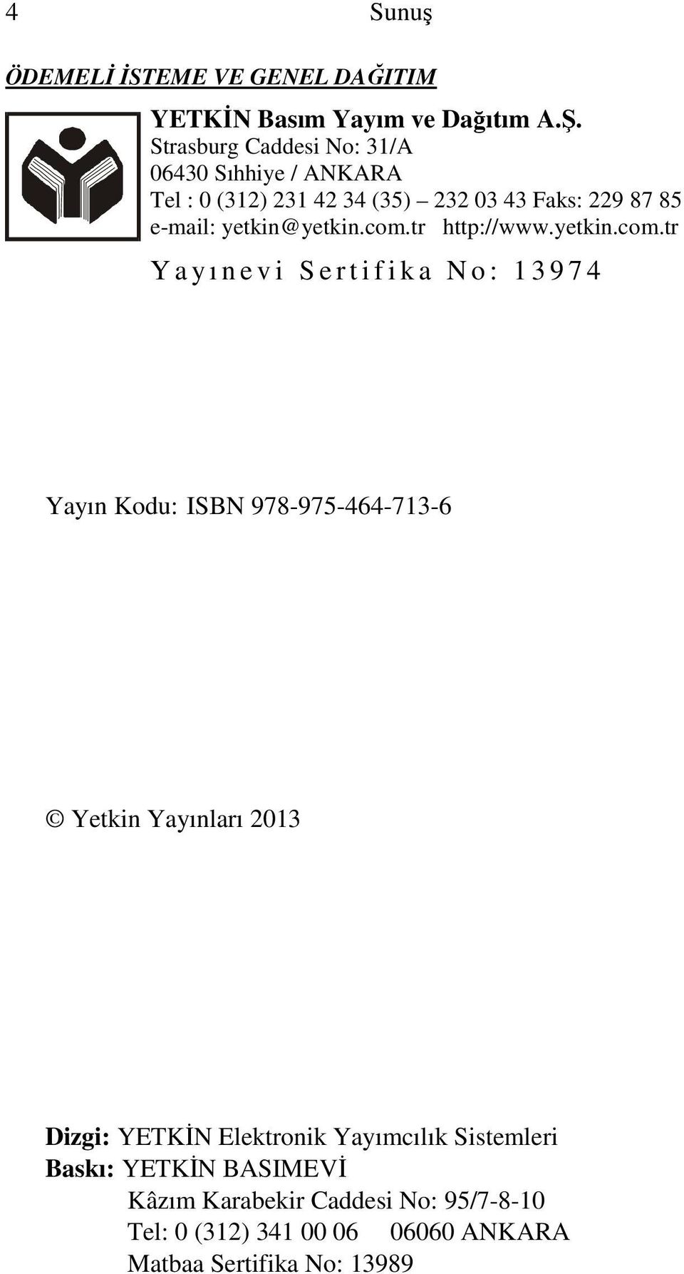 com.tr http://www.yetkin.com.tr Y a y ı n e v i S e r t i f i k a N o : 1 3 9 7 4 Yayın Kodu: ISBN 978-975-464-713-6 Yetkin