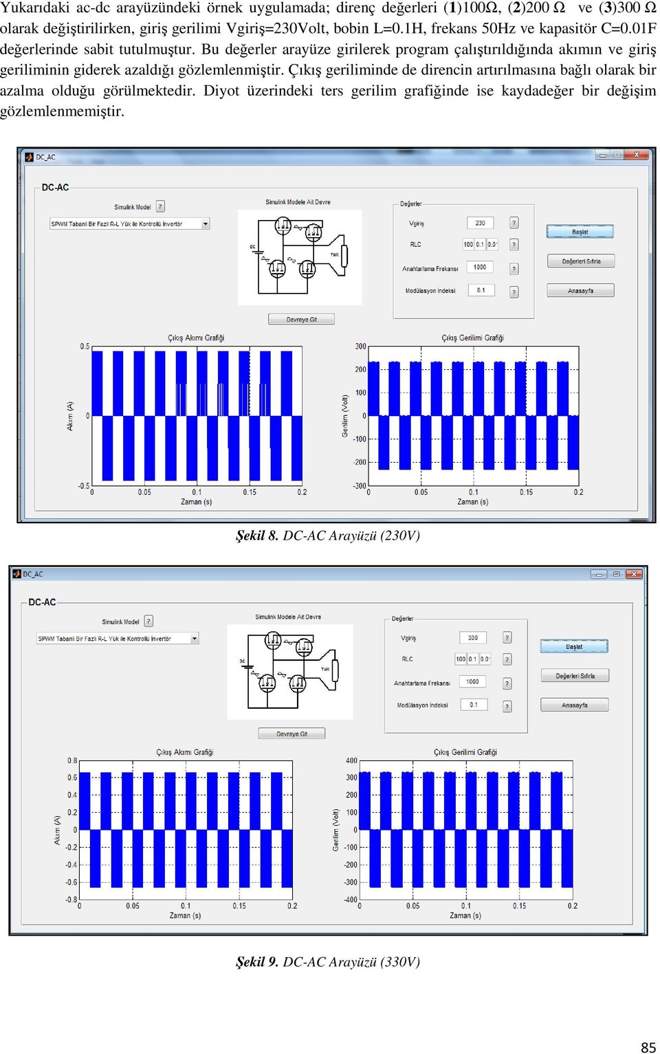 Bu değerler arayüze girilerek program çalıştırıldığında akımın ve giriş geriliminin giderek azaldığı gözlemlenmiştir.