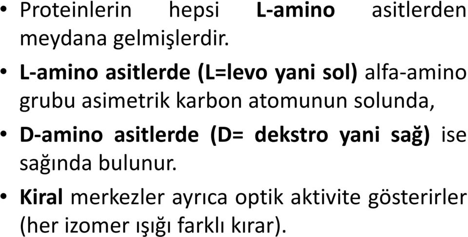 atomunun solunda, D-amino asitlerde (D= dekstro yani sağ) ise sağında