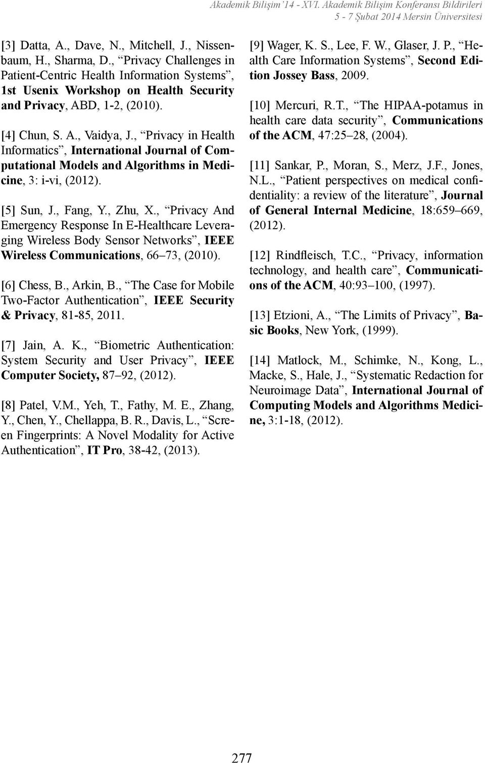 , Privacy in Health Informatics, International Journal of Computational Models and Algorithms in Medicine, 3: i-vi, (2012). [5] Sun, J., Fang, Y., Zhu, X.