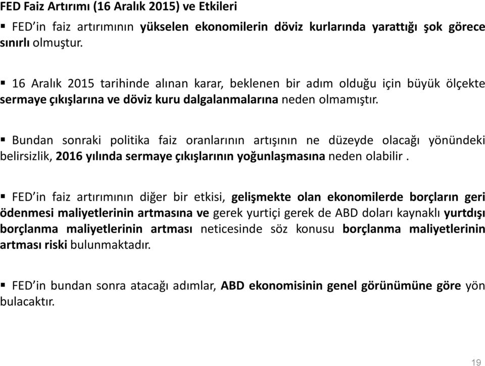 Bundan sonraki politika faiz oranlarının artışının ne düzeyde olacağı yönündeki belirsizlik, 2016 yılında sermaye çıkışlarının yoğunlaşmasına neden olabilir.