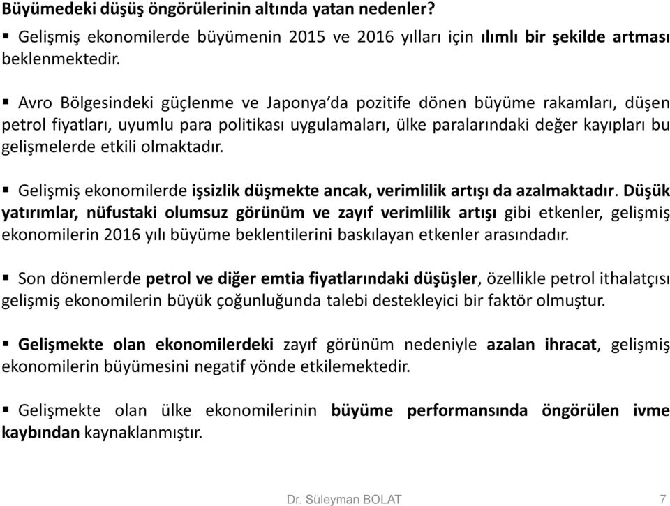 olmaktadır. Gelişmiş ekonomilerde işsizlik düşmekte ancak, verimlilik artışı da azalmaktadır.