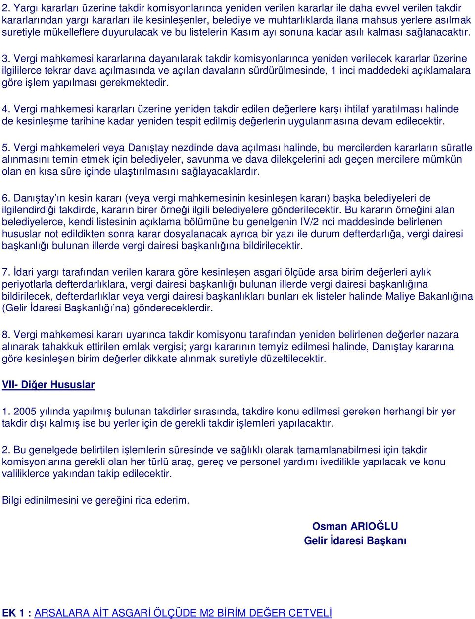 Vergi mahkemesi kararlarına dayanılarak takdir komisyonlarınca yeniden verilecek kararlar üzerine ilgililerce tekrar dava açılmasında ve açılan davaların sürdürülmesinde, 1 inci maddedeki