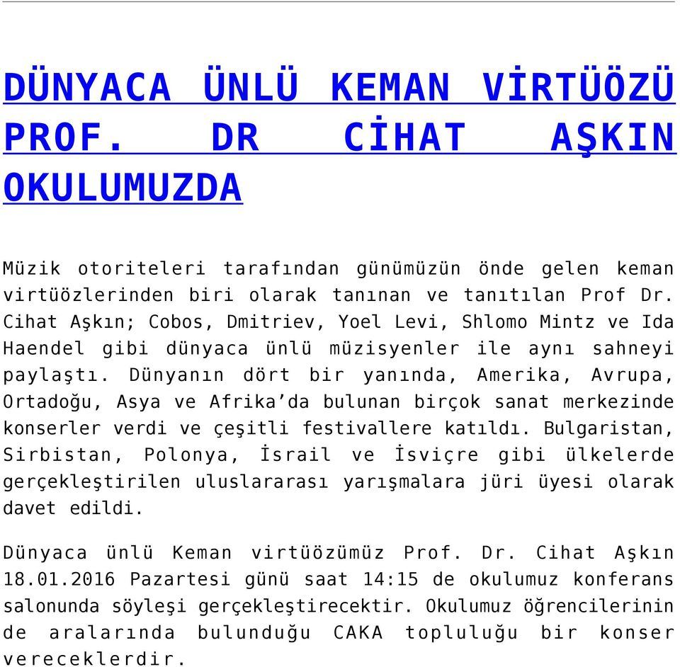 Dünyanın dört bir yanında, Amerika, Avrupa, Ortadoğu, Asya ve Afrika da bulunan birçok sanat merkezinde konserler verdi ve çeşitli festivallere katıldı.