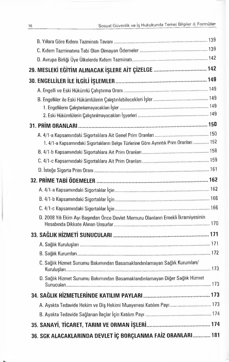 Engelliler ile Eski Hüküm lülerin Ç alıştırılabilecekleri İş le r...149 1. Engellilerin Çalıştırılm ayacakları İş le r... 149 2. Eski Hükümlülerin Çalıştırılmayacakları İşye rle ri... 149 31.