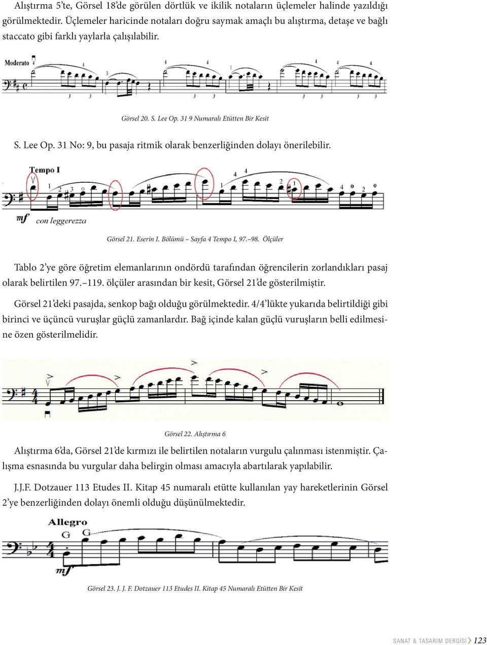 31 9 Numaralı Etütten Bir Kesit S. Lee Op. 31 No: 9, bu pasaja ritmik olarak benzerliğinden dolayı önerilebilir. Görsel 21. Eserin I. Bölümü Sayfa 4 Tempo I, 97. 98.