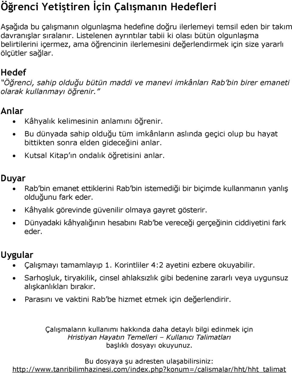 Hedef Öğrenci, sahip olduğu bütün maddi ve manevi imkânları Rab bin birer emaneti olarak kullanmayı öğrenir. Anlar Kâhyalık kelimesinin anlamını öğrenir.