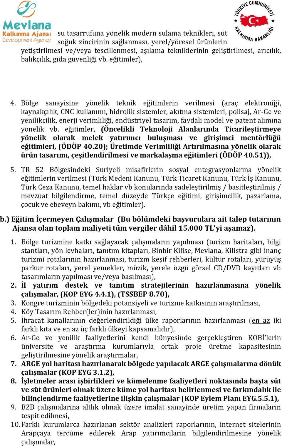 Bölge sanayisine yönelik teknik eğitimlerin verilmesi (araç elektroniği, kaynakçılık, CNC kullanımı, hidrolik sistemler, akıtma sistemleri, polisaj, Ar-Ge ve yenilikçilik, enerji verimliliği,