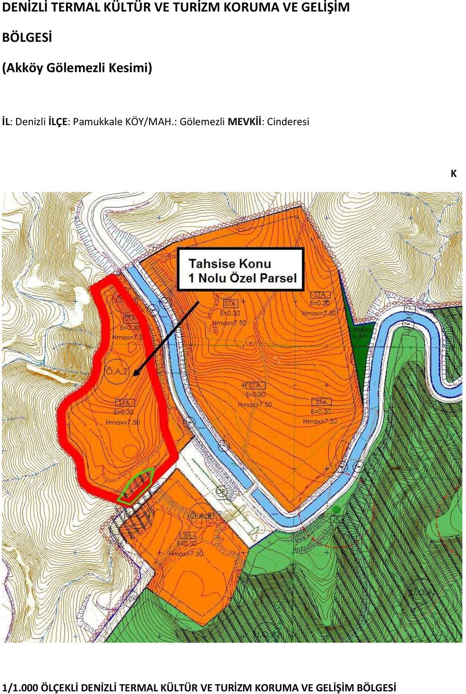 Pamukkale KÖY/MAH.: Gölemezli MEVKİİ: Cinderesi K 1/1.