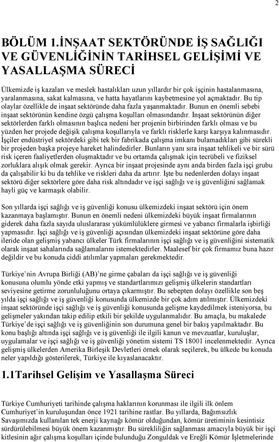 kalmasına, ve hatta hayatlarını kaybetmesine yol açmaktadır. Bu tip olaylar özellikle de inģaat sektöründe daha fazla yaģanmaktadır.