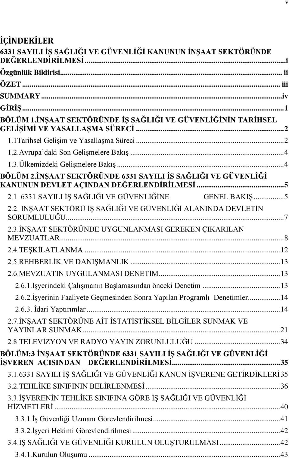 Ülkemizdeki GeliĢmelere BakıĢ... 4 BÖLÜM 2.ĠNġAAT SEKTÖRÜNDE 6331 SAYILI Ġġ SAĞLIĞI VE GÜVENLĠĞĠ KANUNUN DEVLET AÇINDAN DEĞERLENDĠRĠLMESĠ... 5 2.1. 6331 SAYILI Ġġ SAĞLIĞI VE GÜVENLĠĞĠNE GENEL BAKIġ.