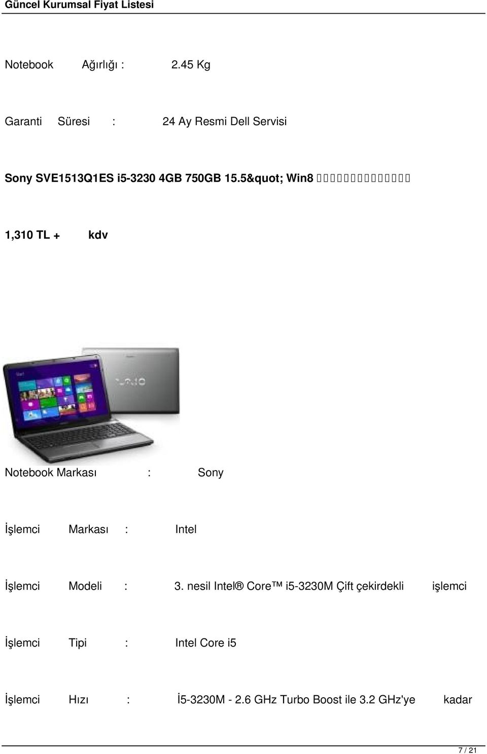 5" Win8 1,310 TL + kdv Notebook Markası : Sony İşlemci Markası : Intel İşlemci Modeli :