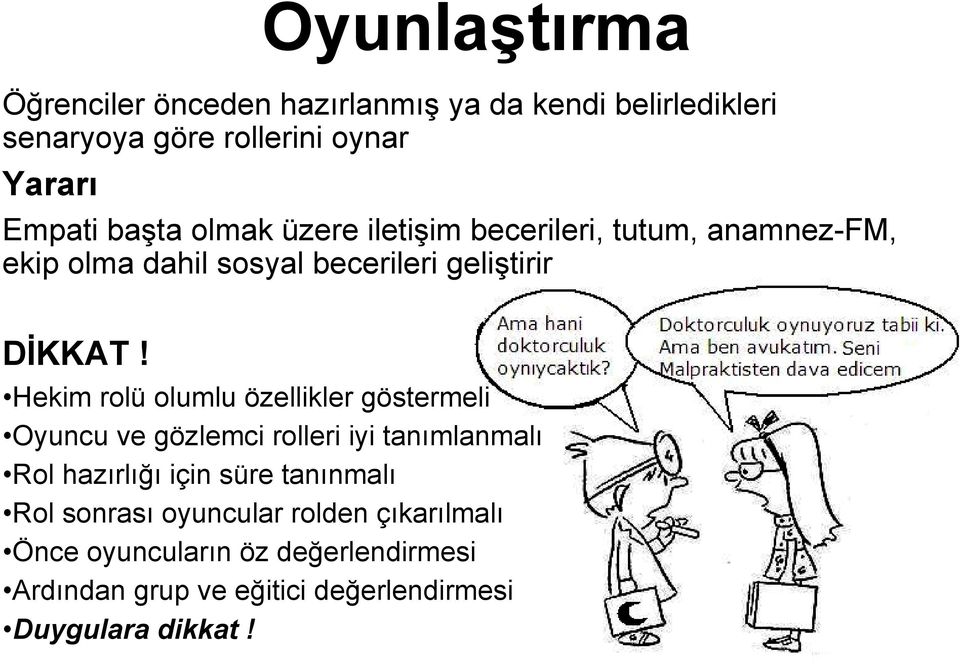 Hekim rolü olumlu özellikler göstermeli Oyuncu ve gözlemci rolleri iyi tanımlanmalı Rol hazırlığı için süre tanınmalı