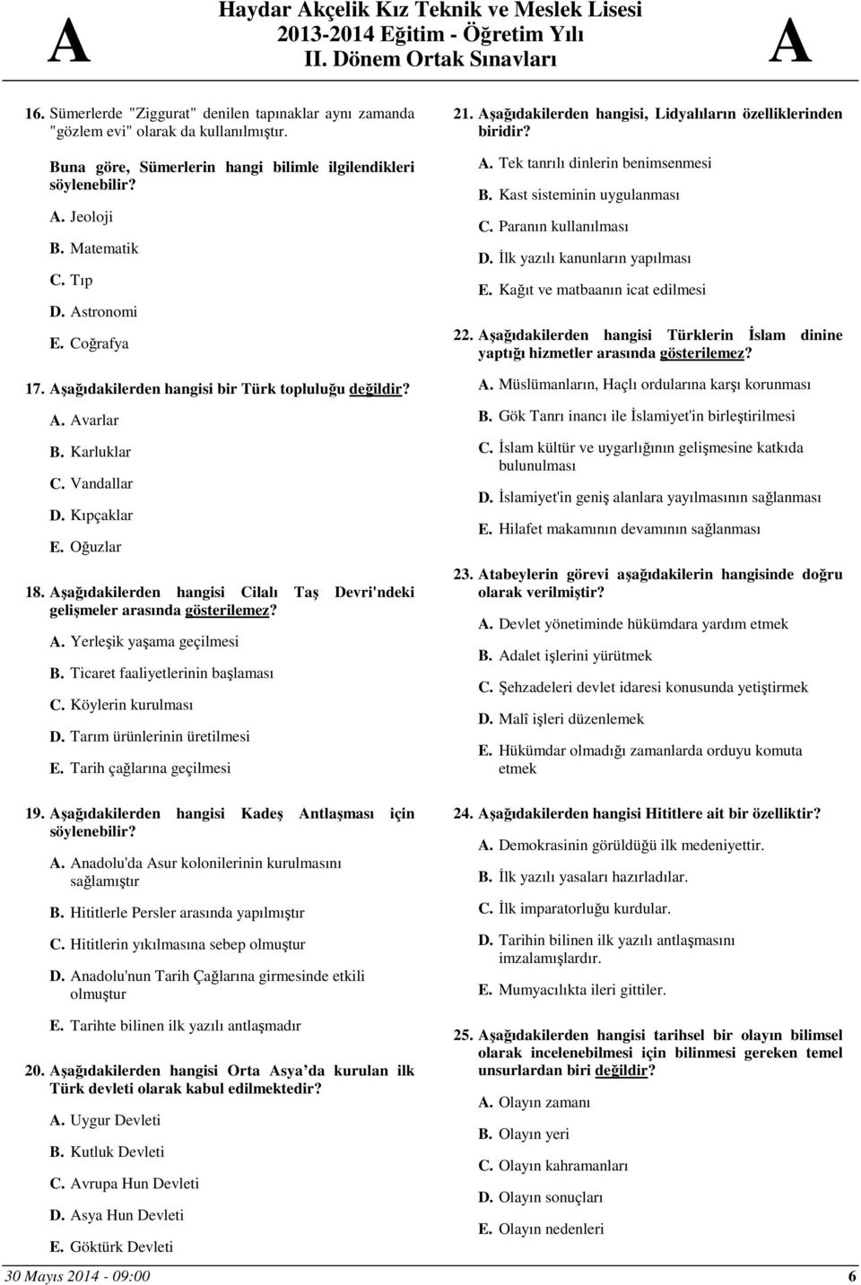 Aşağıdakilerden hangisi Cilalı Taş Devri'ndeki gelişmeler arasında gösterilemez? A. Yerleşik yaşama geçilmesi B. Ticaret faaliyetlerinin başlaması C. Köylerin kurulması D.