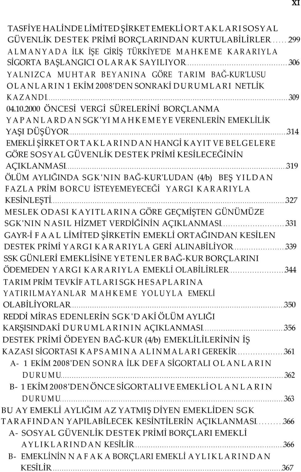 2000 ÖNCESİ VERGİ SÜRELERİNİ BORÇLANMA YAPANLARDAN SGK'YI MAHKEMEYE VERENLERİN EMEKLİLİK YAŞI DÜŞÜYOR 314 EMEKLİ ŞİRKET ORTAKLARINDAN HANGİ KAYIT VE BELGELERE GÖRE SOSYAL GÜVENLİK DESTEK PRİMİ