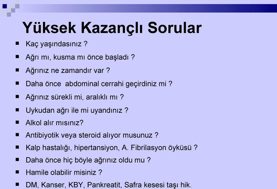 Alkol alır mısınız? Antibiyotik veya steroid alıyor musunuz? Kalp hastalığı, hipertansiyon, A.