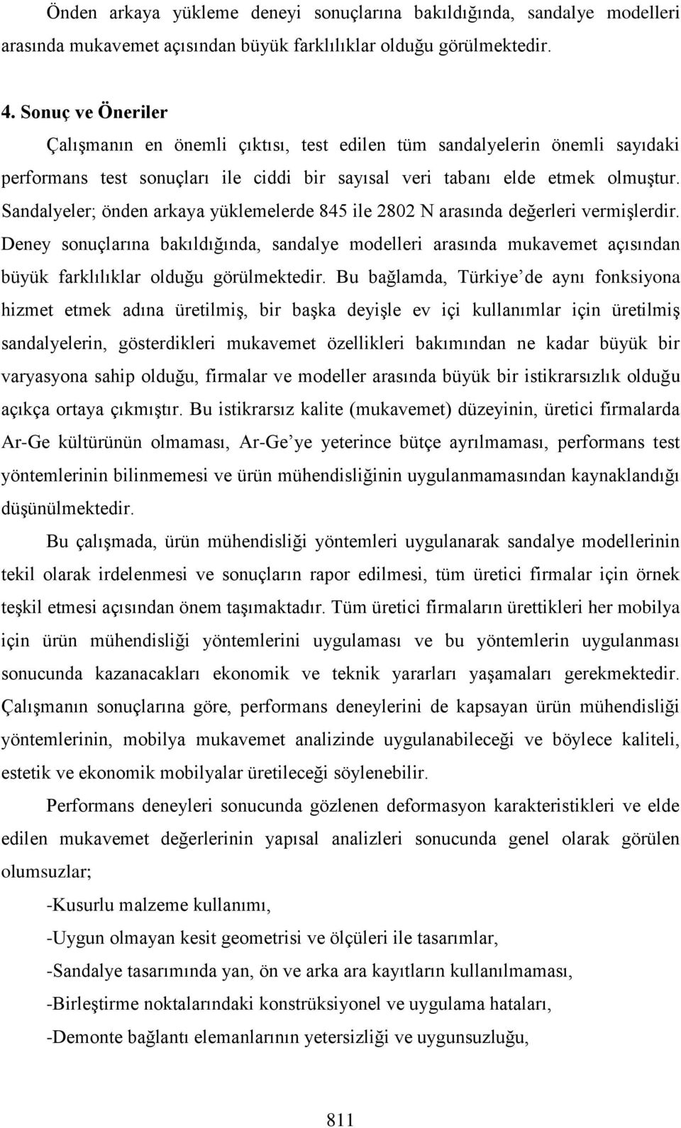 Sandalyeler; önden arkaya yüklemelerde 845 ile 2802 N arasında değerleri vermişlerdir.