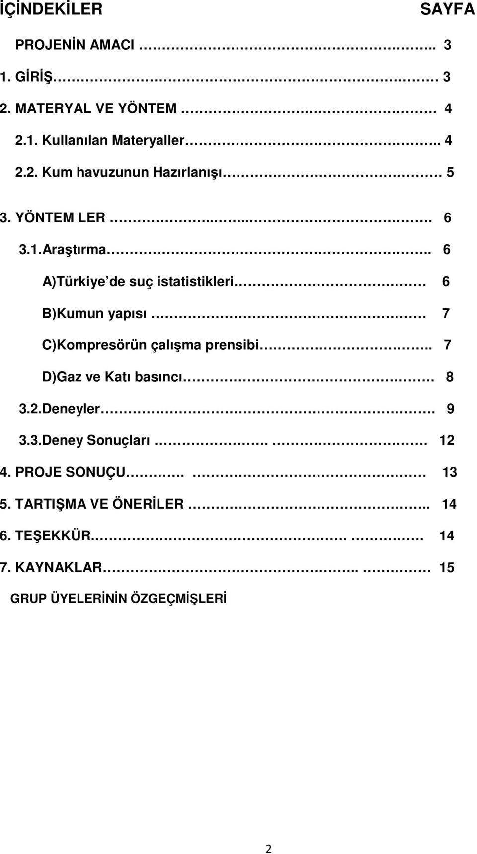 . 6 A)Türkiye de suç istatistikleri 6 B)Kumun yapısı 7 C)Kompresörün çalışma prensibi.. 7 D)Gaz ve Katı basıncı.